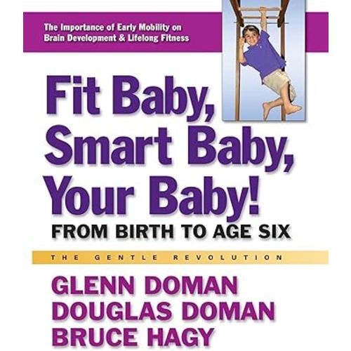 Fit Baby, Smart Baby, Your Baby!: From Birth to Age Six (The Gentle Revolution Series)