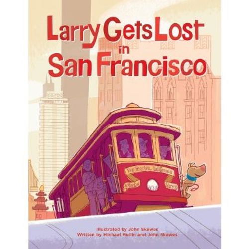 Larry Gets Lost in San Francisco - by John Skewes & Michael Mullin (Hardcover)