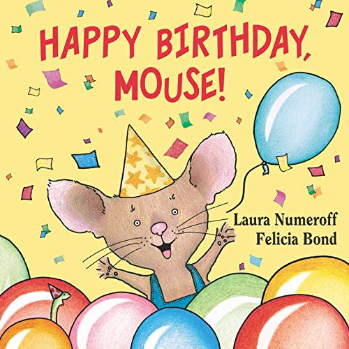 Happy Birthday, Mouse!: A Joyful Board Book for Preschoolers (Ages 0-4) about Celebrating and Choosing a Special Treat (If You Give...)