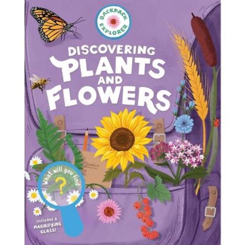 Backpack Explorer: Discovering Plants and Flowers - by Editors of Storey Publishing (Paperback)