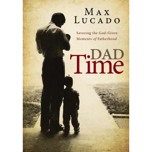 Dad Time: Savoring the God-Given Moments of Fatherhood – ChurchSource