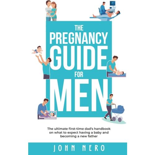 The Pregnancy Guide For Men: The ultimate first-time dad’s handbook on what to expect having a baby and becoming a new father (The New Dad and Baby Book Series) Paperback – July 9, 2021