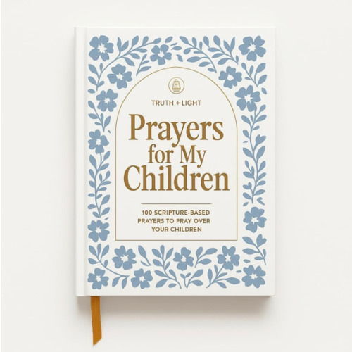 Prayers for My Children: 100 Scripture-Based Prayers to Pray over Your Children