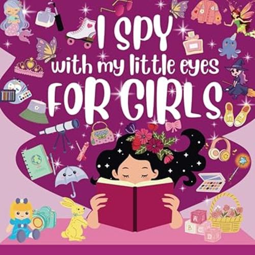 I Spy for Girls With My Little Eyes: A Fun Guessing Picture Puzzle Book For Kids Ages 2-7, Activity Book For Girls, I Spy Book For Kids, For Toddlers (Perfect Gift for Kids)
