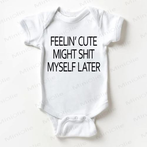 FEELIN' CUTE MIGHT SHIT MYSELF LATER Baby White Bodysuit