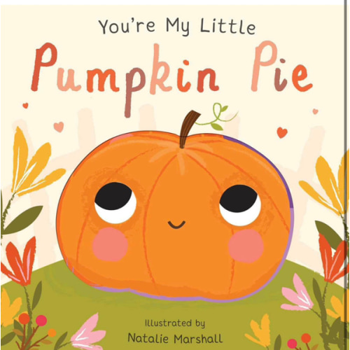 You're My Little Pumpkin Pie (Board Book for Babies and Toddlers 0-2 years old)