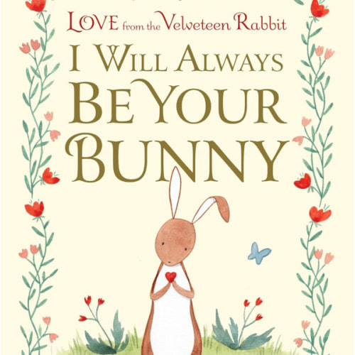 I Will Always Be Your Bunny: Love From the Velveteen Rabbit