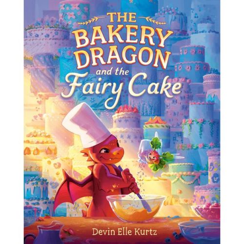 The Bakery Dragon and the Fairy Cake - by Devin Elle Kurtz (Hardcover)