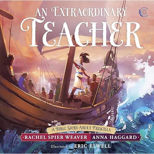 An Extraordinary Teacher: A Bible Story About Priscilla (Called and Courageous Girls) Hardcover – Picture Book, April 3, 2018