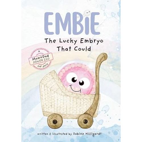 Embie, The Lucky Embryo That Could: A Mom+Dad Donor Egg IVF Story
