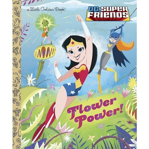 Flower Power! (DC Super Friends) (Little Golden Book) Hardcover – Picture Book, January 7, 2014