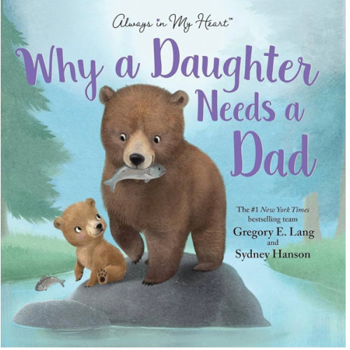 Why a Daughter Needs a Dad: Celebrate Your Father Daughter Bond with this Special Picture Book!