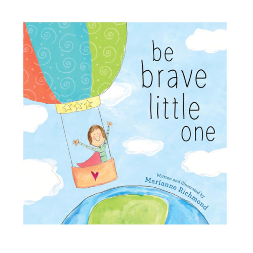 Be Brave Little One: An Inspiring Book About Courage For Babies, Baby Showers, Graduation, And More