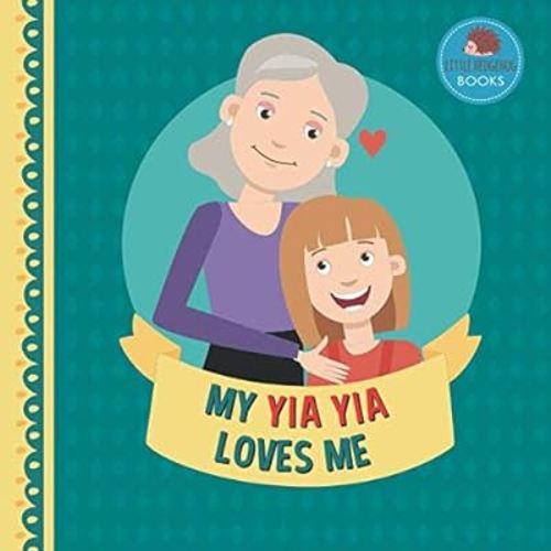 My Yia Yia Loves Me: A Picture Book for Young Children and Grandparents; Girl Version (Cute Grandparent Books)