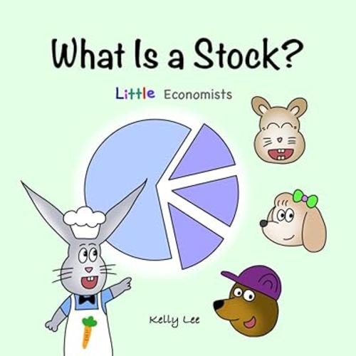 What Is a Stock?: Little Kids' First Book on Stocks, Perfect for Children Ages 4-8 (Little Economists)