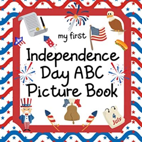 My First Independence Day ABC Picture Book: 8.5" x 8.5" 4th of July Books for Kids, Toddlers & Babies, Patriotic Childrens Books, Independence Day ... Kids Books, Patriotic Children (28 Pages)