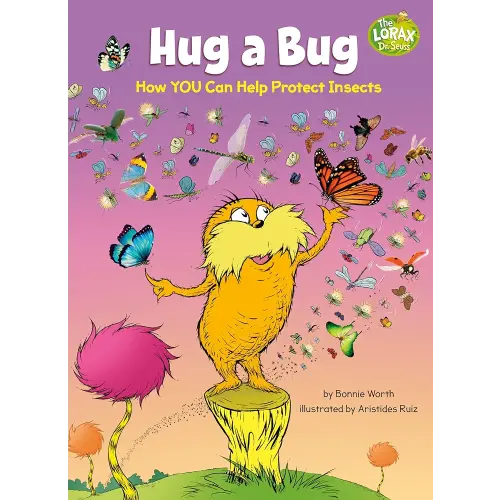 Hug a Bug: How YOU Can Help Protect Insects: A Dr. Seuss's The Lorax Nonfiction Book (Dr. Seuss's The Lorax Books)