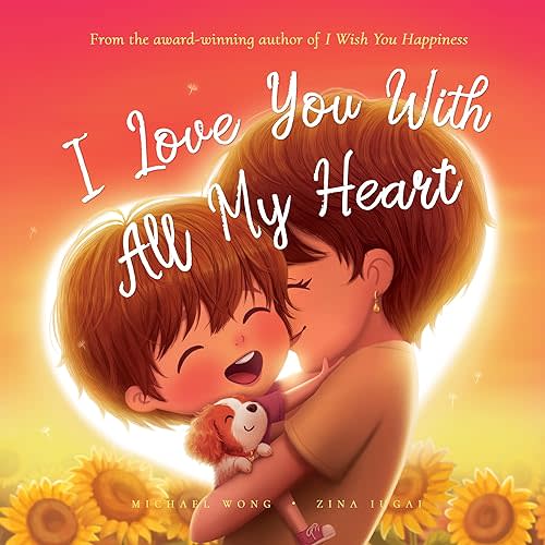 I Love You With All My Heart: Empower Your Child With Unconditional Love (The Unconditional Love Series Book 8) Kindle Edition