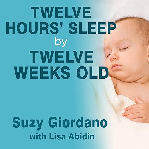 Twelve Hours' Sleep by Twelve Weeks Old: A Step-by-Step Plan for Baby Sleep Success Audible Audiobook – Unabridged
