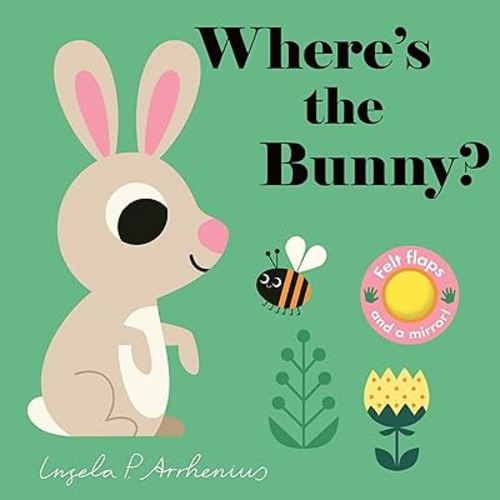 Where's the Bunny?: (An Interactive, Sensory Lift-the-Flap Book with Felt Flaps and a Mirror for Babies & Toddlers. Easter Basket Stuffer Book with a Duckling, Puppy, & Mouse.)