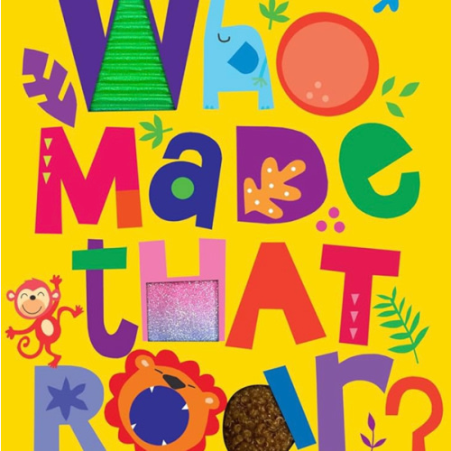 Who Made That Roar? - Children's Sensory Board Book with Touch and Feel (Touch & Feel Sensory Board Books for Baby & Toddler Time)