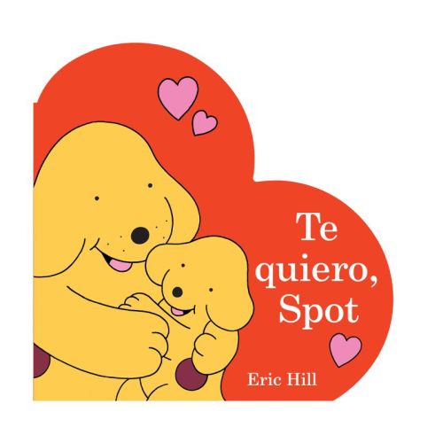 Te Quiero, Spot (I Love You, Spot Spanish Edition) - by Eric Hill (Board Book)