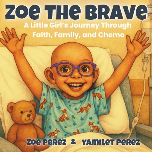 ZOE THE BRAVE: A Little Girl’s Journey Through Faith, Family and Chemo