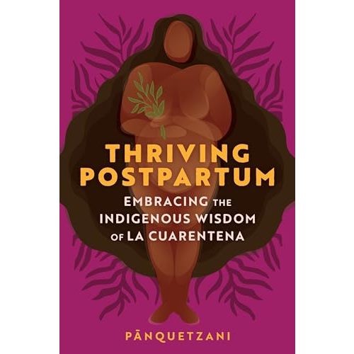 Thriving Postpartum: Embracing the Indigenous Wisdom of La Cuarentena