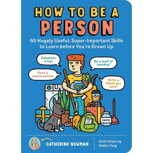 How to Be a Person: 65 Hugely Useful, Super-Important Skills to Learn before You're Grown Up