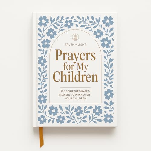 Prayers for My Children: 100 Scripture-Based Prayers to Pray over Your Children