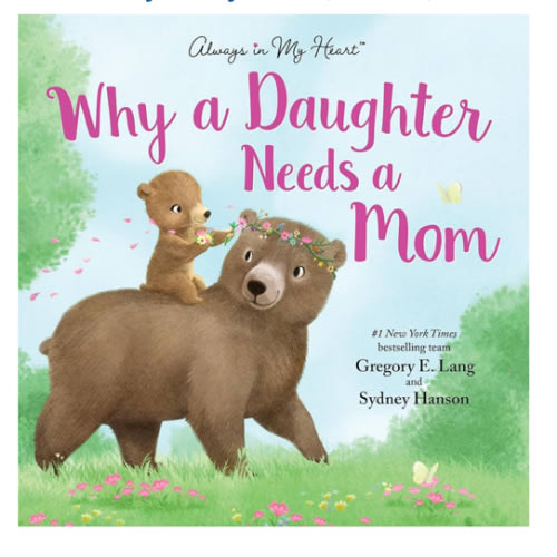 Why a Daughter Needs a Mom: Celebrate Your Special Mother Daughter Bond with this Sweet Picture Book! (Always in My Heart)