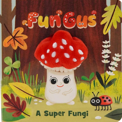 Fun Gus: A Super Fungi (A Mushroom Finger Puppet Board Book for Babies and Toddlers)