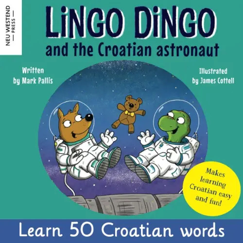 Lingo Dingo and the Croatian astronaut: Laugh as you learn Croatian for kids (Croatian language book for children, bilingual English Croatian)