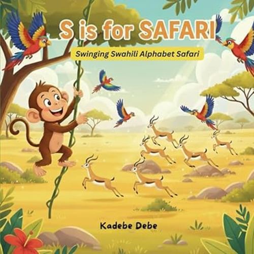 S is for SAFARI – Swinging Swahili Alphabet Safari: A fun Swahili Alphabet Book