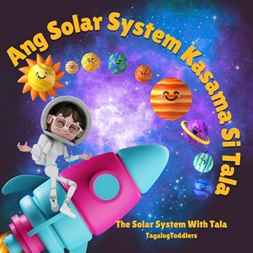 The Solar System with Tala: Explore the Solar System and enjoy fun facts in English and Tagalog, suitable for Tagalog beginners (babies, toddlers, and kids) (BILINGUAL ENGLISH-TAGALOG BOOKS FOR KIDS)