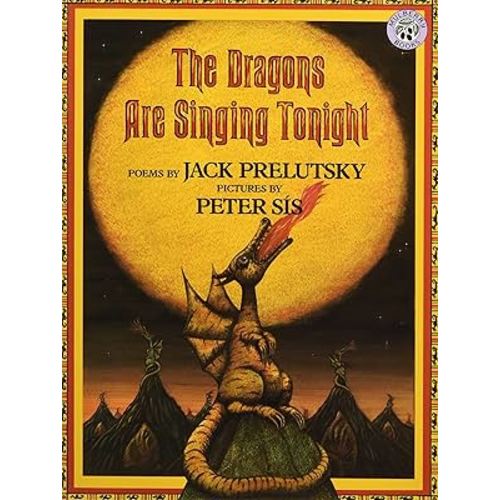 The Dragons Are Singing Tonight: A New York Times Notable Book - Fierce and Friendly Dragon Poems for Kids (Ages 4-8)