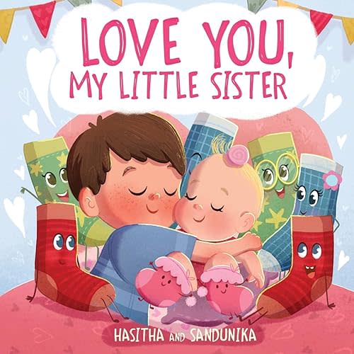 Love You, My Little Sister: A Heartwarming Children's Book About Handling Big Feelings for Older Siblings with the Arrival of a New Baby and Sibling Love (The Socks) Paperback – September 2, 2023