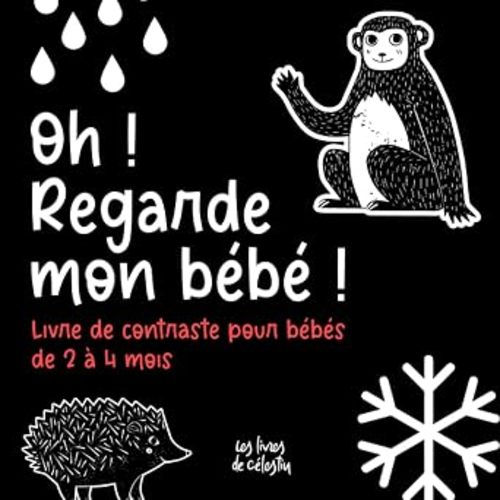 Oh ! Regarde mon Bébé ! Livre de Contraste pour Bébés de 2 à 4 Mois: Livre d'Éveil basé sur le Principe des Cartes Noir et Blanc Montessori (French Edition)