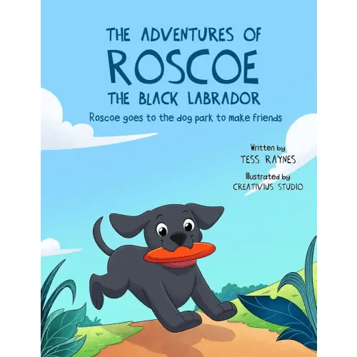 The Adventures of Roscoe the Black Labrador Roscoe Goes to the Dog Park to Make Friends: A Playful Dog Adventurous Picture Book about Paw Pal ... of Roscoe the Black Labrador Book Series)