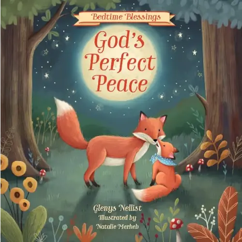 God’s Perfect Peace: (part of the Bedtime Blessings series) ― Woodland creatures and rhyming verse, perfect for grandchild, new baby and toddler gifts