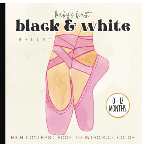 Baby's First Ballet Picture Book: High-Contrast Watercolor Illustrations Images for Newborns - 12 Month Old | Images for Visual Development | Paperback | 6 x 6 inches (Baby's First Nursery Books Set)