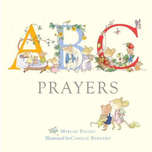 ABC Prayers: Myriam Baudic Illustrated By: Camille Bernard: 9780745978796 - Christianbook.com