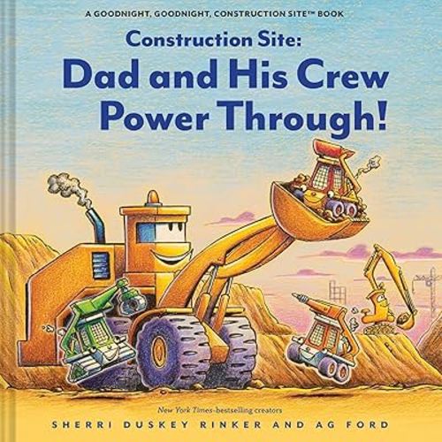 Construction Site: Dad and His Crew Power Through! (Goodnight Construction Site)