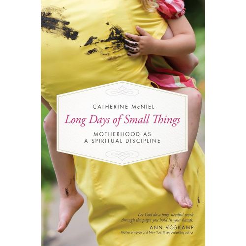 Long Days of Small Things: Motherhood as a Spiritual Discipline