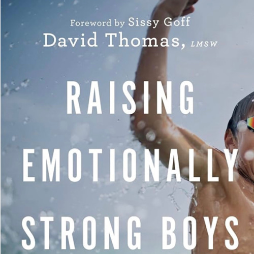 Raising Emotionally Strong Boys: Tools Your Son Can Build On for Life