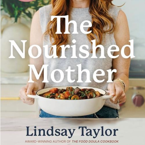 The Nourished Mother: Healing Recipes and Family Food for Postpartum and Beyond