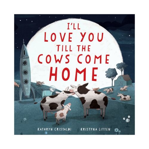 I'll Love You Till the Cows Come Home Padded Board Book - by Kathryn Cristaldi