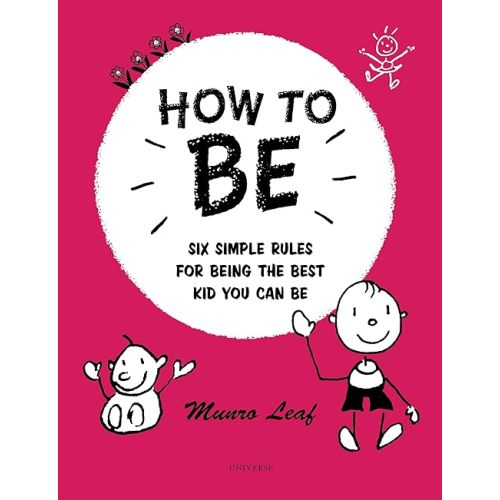 How to Be: Six Simple Rules for Being the Best Kid You Can Be (Rizzoli Classics) Hardcover