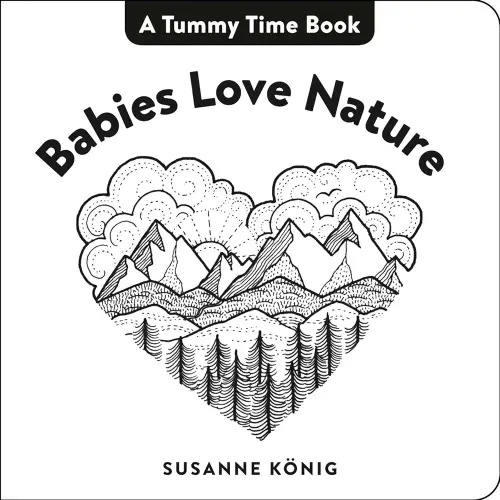 Babies Love Nature: High Contrast Black-and-White Art Throughout (Tummy Time Book, A)