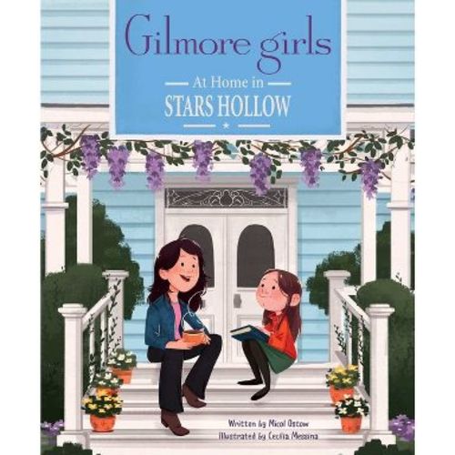 Gilmore Girls: At Home in Stars Hollow - by Micol Ostow (Hardcover)